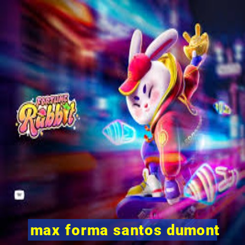 max forma santos dumont